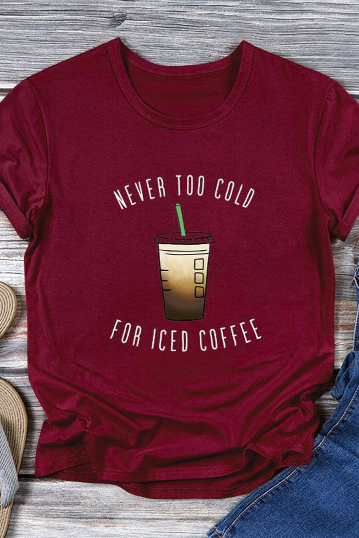 Fashion Wine Red NEVER TOO COLD FOR ICED COFFEE T-shirt